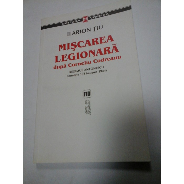 MISCAREA LEGIONARA dupa Corneliu Codreanu - ILARION TIU MISCAREA LEGIONARA dupa Corneliu Codreanu - ILARION TIU